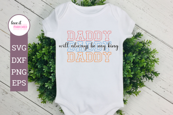Daddy Will Always Be My King Graphics